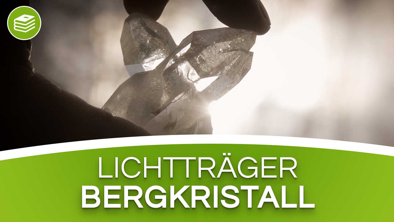 Bergkristall - der Träger reinen Lichts